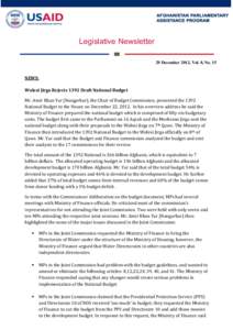 Legislative Newsletter 29 December 2012, Vol. 8, No. 15 NEWS: Wolesi Jirga Rejects 1392 Draft National Budget Mr. Amir Khan Yar (Nangarhar), the Chair of Budget Commission, presented the 1392