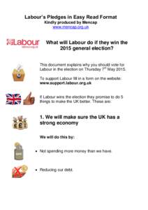 Labour’s Pledges in Easy Read Format Kindly produced by Mencap www.mencap.org.uk What will Labour do if they win the 2015 general election?