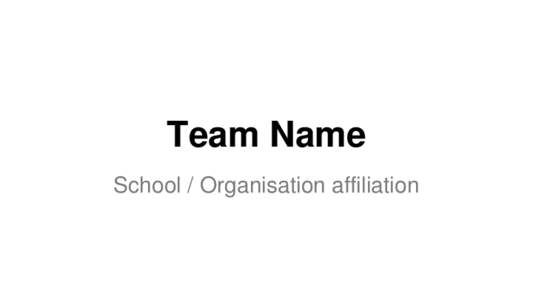Team Name School / Organisation affiliation Project Overview What did you need to do? What is the problem?