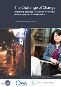 The Challenge of Change: Improving services for women involved in prostitution and substance use A report by DrugScope and AVA  Funded by The Pilgrim Trust