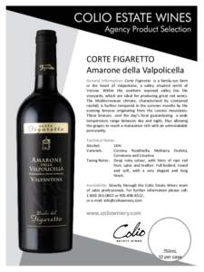 CORTE FIGARETTO Amarone della Valpolicella General Information: Corte Figaretto is a family-run farm in the heart of Valpantena, a valley situated north of Verona. Within the southern exposed valley lies the vineyards, w