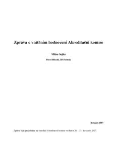 Zpráva o vnitřním hodnocení Akreditační komise Milan Sojka Pavel Höschl, Jiří Sobota listopad 2007 Zpráva byla projednána na zasedání Akreditační komise ve dnech[removed]listopadu 2007.