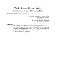World Science Fiction Society Resolutions and Rulings of Continuing Effect 2014 Business Meeting, London, England. Donald E. Eastlake III, Presiding Officer Linda Deneroff, Secretary Jill Eastlake, Timekeeper