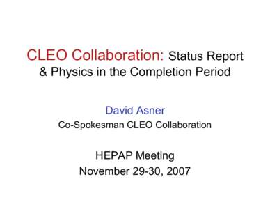 CLEO Collaboration: Status Report & Physics in the Completion Period David Asner Co-Spokesman CLEO Collaboration  HEPAP Meeting