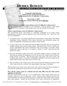 Frequently Asked Questions About Secretary of State Debra Bowen’s Top-To-Bottom Review of California’s Voting Systems Revised May 11, 2007 To view prior versions of this FAQ, please click here.