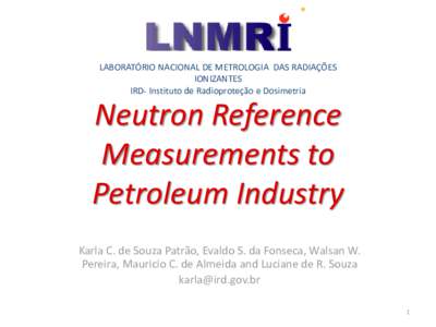 LABORATÓRIO NACIONAL DE METROLOGIA DAS RADIAÇÕES IONIZANTES IRD- Instituto de Radioproteção e Dosimetria Neutron Reference Measurements to