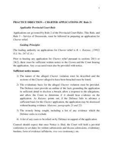 1  PRACTICE DIRECTION – CHARTER APPLICATIONS (PC Rule 2) Applicable Provincial Court Rule Applications are governed by Rule 2 of the Provincial Court Rules. This Rule, and Rule 3 – Service of Documents, must be follo