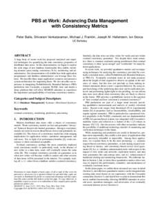 PBS at Work: Advancing Data Management with Consistency Metrics Peter Bailis, Shivaram Venkataraman, Michael J. Franklin, Joseph M. Hellerstein, Ion Stoica UC Berkeley  ABSTRACT