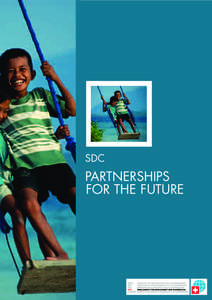 SDC  PARTNERSHIPS FOR THE FUTURE  The Swiss Agency for Development and