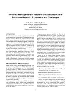 Metadata Management of Terabyte Datasets from an IP Backbone Network: Experience and Challenges Sue B. Moon and Timothy Roscoe Sprint Advanced Technology Laboratories 1 Adrian Court Burlingame, CA 94010