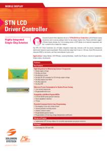 MOBILE DISPLAY  STN LCD Driver Controller Solomon Systech offers abundant choices of STN LCD Driver Controllers with different display resolutions and in various package forms for any unique display style. These controll