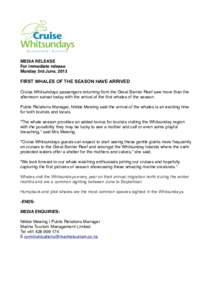 MEDIA RELEASE For immediate release Monday 3rd June, 2013 FIRST WHALES OF THE SEASON HAVE ARRIVED Cruise Whitsundays passengers returning from the Great Barrier Reef saw more than the