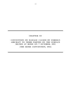 119  CHAPTER XV CONVENTION ON DAMAGE CAUSED BY FOREIGN AIRCRAFT TO THIRD PARTIES ON THE SURFACE SIGNED AT ROME ON 7 OCTOBER, 1952