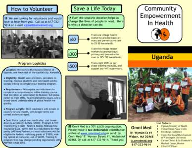 How to Volunteer We are looking for volunteers and would love to hear from you. Call us at[removed]or e-mail [removed] Program Logistics ● Location: We work in the Mukono District of
