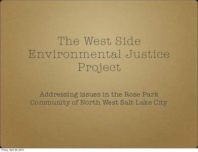 The West Side Environmental Justice Project Addressing issues in the Rose Park Community of North West Salt Lake City