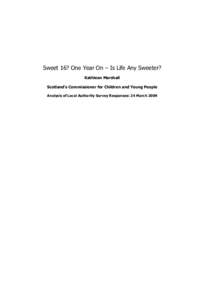 Sweet 16? One Year On – Is Life Any Sweeter? Kathleen Marshall Scotland’s Commissioner for Children and Young People Analysis of Local Authority Survey Responses: 24 March 2009  About this survey