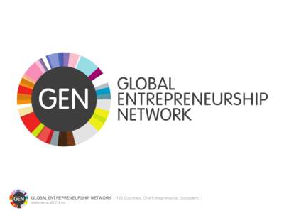 GLOBAL ENTREPRENEURSHIP NETWORK | 150 Countries. One Entrepreneurial Ecosystem. | www.weareGEN.co The GEN View:  GLOBAL ENTREPRENEURSHIP NETWORK | 150 Countries. One Entrepreneurial Ecosystem. |