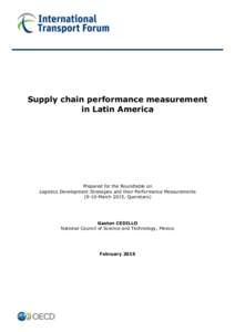 Supply chain performance measurement in Latin America Prepared for the Roundtable on Logistics Development Strategies and their Performance Measurements[removed]March 2015, Queretaro)