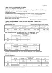 July 27, 2011  FLASH REPORT (CONSOLIDATED BASIS) Company name: West Japan Railway Company Stock listings: Tokyo Stock Exchange, Osaka Securities Exchange, Nagoya and Fukuoka Stock Exchanges Code number: 9021