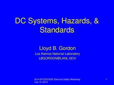 DC Systems, Hazards, & Standards Lloyd B. Gordon Los Alamos National Laboratory 