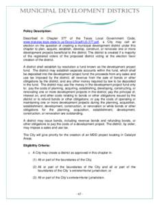 Policy Description: Described in Chapter 377 of the Texas Local Government Code, www.statutes.legis.state.tx.us/Docs/LG/pdf/LG.377.pdf, a City may call an election on the question of creating a municipal development dist