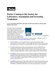 Parker Coming to the Society for Laboratory Automation and Screening Tradeshow See us at SLAS2015, Booth #915, and explore the latest innovations in control, pump, dispense and systems! SLAS (the Society for Laboratory