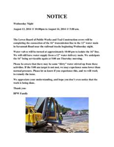 NOTICE Wednesday Night August 13, 2014 @ 10:00pm to August 14, 2014 @ 5:00 am. The Lewes Board of Public Works and Teal Construction crews will be completing the connection of the 16” transmission line to the 12” wat