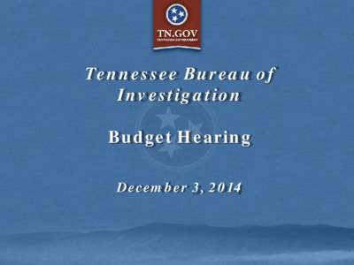 Tennessee Bureau of Investigation Budget Hearing December 3, 2014  TBI Successes