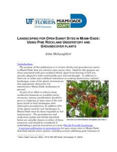 LANDSCAPING FOR OPEN SUNNY SITES IN MIAMI-DADE: USING PINE ROCKLAND UNDERSTORY AND GROUNDCOVER PLANTS John McLaughlin1 Introduction The purpose of this publication is to review shrubs and groundcovers native