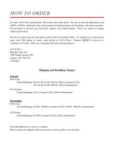 HOW TO ORDER To order ACTA Press publications, fill out the order form below. Be sure to note the publication code (ISBN or ISSN), publication title, total amount (including postage and handling), and desired quantity. D