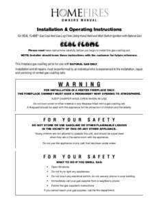 OWNERS MANUAL  Installation & Operating Instructions For REAL FLAME® Gas Coal And Gas Log Fires Using Hand Held and Wall Switch Ignition with Natural Gas  Please read these instructions carefully before you begin to ins