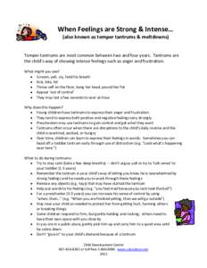 When Feelings are Strong & Intense… (also known as temper tantrums & meltdowns) Temper tantrums are most common between two and four years. Tantrums are the child’s way of showing intense feelings such as anger and f