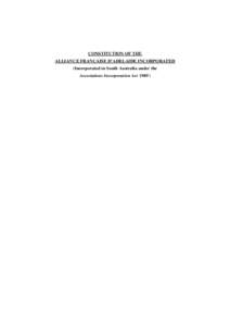 CONSTITUTION OF THE ALLIANCE FRANÇAISE D’ADELAIDE INCORPORATED (Incorporated in South Australia under the Associations Incorporation Act 1985 \  PART I - PRELIMINARY