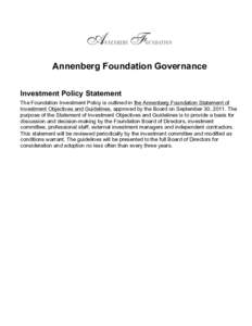 Annenberg Foundation Governance Investment Policy Statement The Foundation Investment Policy is outlined in the Annenberg Foundation Statement of Investment Objectives and Guidelines, approved by the Board on September 3