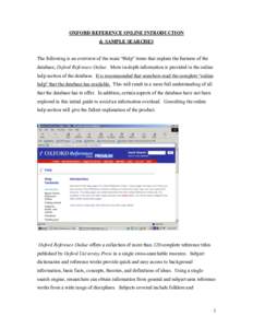 OXFORD REFERENCE ONLINE INTRODUCTION & SAMPLE SEARCHES The following is an overview of the main “Help” items that explain the features of the database, Oxford Reference Online. More in-depth information is provided i