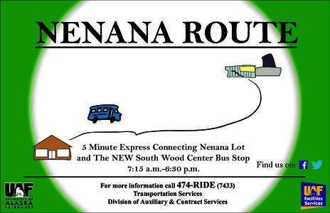 NENANA ROUTE  5 Minute Express Connecting Nenana Lot and The NEW South Wood Center Bus Stop Find us
