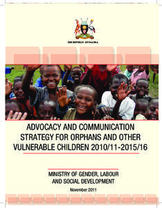 THE REPUBLIC OF UGANDA  ADVOCACY AND COMMUNICATION STRATEGY FOR ORPHANS AND OTHER VULNERABLE CHILDREN[removed]MINISTRY OF GENDER, LABOUR
