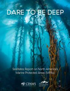 DARE TO BE DEEP  SeaStates Report on North America’s Marine Protected Areas (MPAs) CPAWS