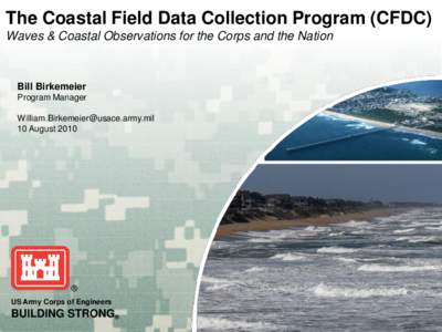 The Coastal Field Data Collection Program (CFDC) Waves & Coastal Observations for the Corps and the Nation Bill Birkemeier Program Manager [removed]