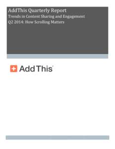 AddThis	
  Quarterly	
  Report	
   Trends	
  in	
  Content	
  Sharing	
  and	
  Engagement	
   Q2	
  2014:	
  How	
  Scrolling	
  Matters	
    