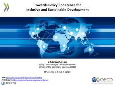 Towards Policy Coherence for Inclusive and Sustainable Development Ebba Dohlman  Policy Coherence for Development Unit