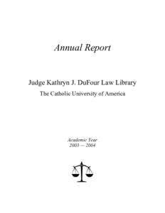 Annual Report  Judge Kathryn J. DuFour Law Library The Catholic University of America  Academic Year