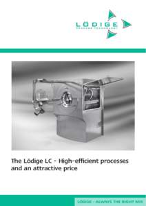 The Lödige LC - High-efficient processes and an attractive price LÖDIGE – ALWAYS THE RIGHT MIX  Rapid coating processes with optimum