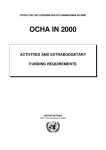 OFFICE FOR THE COORDINATION OF HUMANITARIAN AFFAIRS  OCHA IN 2000 ACTIVITIES AND EXTRABUDGETARY FUNDING REQUIREMENTS