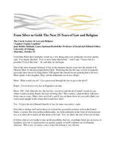 From Silver to Gold: The Next 25 Years of Law and Religion The Currie Lecture in Law and Religion “Against Utopian Legalism” Jean Bethke Elshtain, Laura Spelman Rockefeller Professor of Social and Political Ethics, U