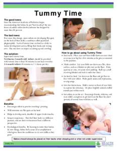 Tummy Time The good news: Since the American Academy of Pediatrics began recommending that babies be put “back to sleep” the incidence of sudden infant death syndrome has dropped by more than 50 percent. The bad news
