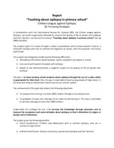 Report “Teaching about epilepsy in primary school” Chilean League against Epilepsy IBE Promising Strategies In collaboration with the International Bureau for Epilepsy (IBE), the Chilean League against Epilepsy -non-