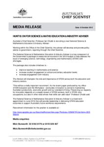 MEDIA RELEASE  Date: 8 October 2012 HUNT IS ON FOR SCIENCE & MATHS EDUCATION & INDUSTRY ADVISER Australia’s Chief Scientist, Professor Ian Chubb is recruiting a new National Science &