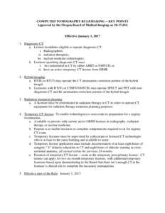 COMPUTED TOMOGRAPHY RULEMAKING -- KEY POINTS Approved by the Oregon Board of Medical Imaging on[removed]Effective January 1, [removed]Diagnostic CT: a. License modalities eligible to operate diagnostic CT: