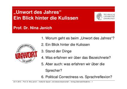 „Unwort des Jahres“ Ein Blick hinter die Kulissen Prof. Dr. Nina Janich 1. Worum geht es beim „Unwort des Jahres“? 2. Ein Blick hinter die Kulissen 3. Stand der Dinge